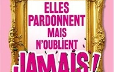 Elles pardonnent mais n'oublient jamais !