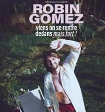 Robin Gomez, Viens On Se Rentre Dedans Mais Fort !