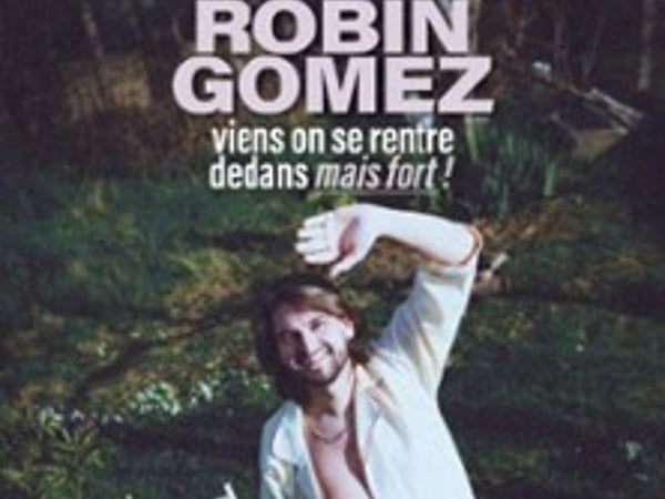Robin Gomez, Viens On Se Rentre Dedans Mais Fort !